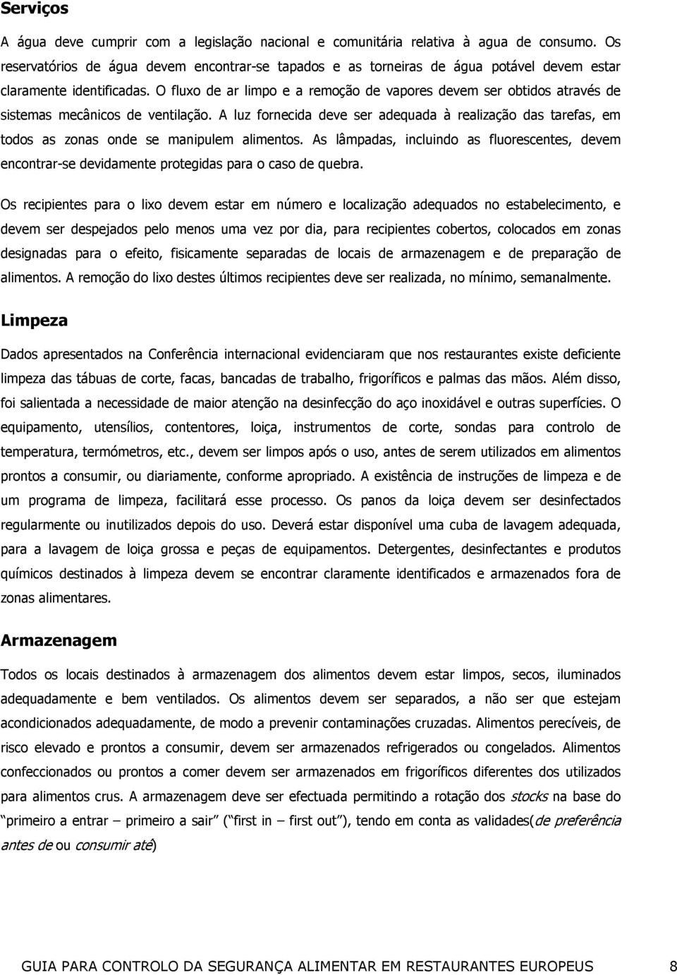 O fluxo de ar limpo e a remoção de vapores devem ser obtidos através de sistemas mecânicos de ventilação.