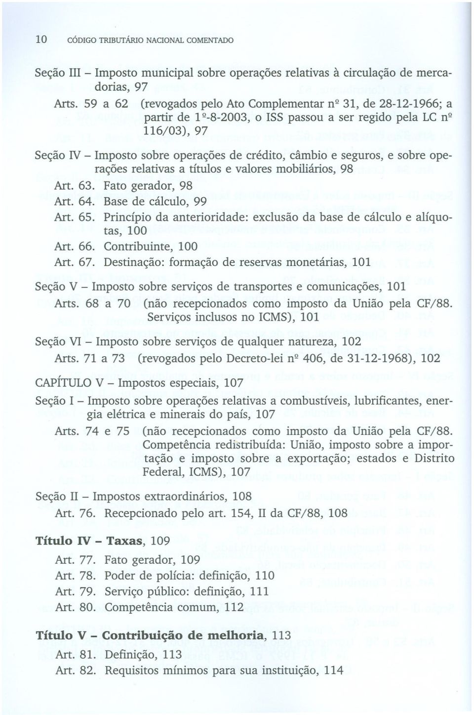 sobre operações relativas a títulos e valores mobiliários, 98 Art. 63. Fato gerador, 98 Art. 64. Base de cálculo, 99 Art. 65.