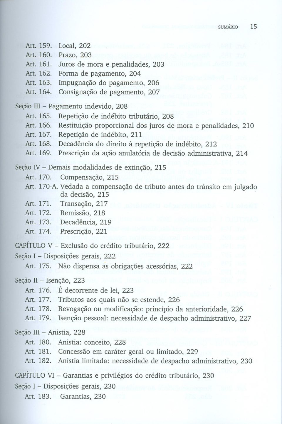 Repetição de indébito tributário, 208 Art. 166. Restituição proporcional dos juros de mora e penalidades, 210 Art. 167. Repetição de indébito, 211 Art. 168.