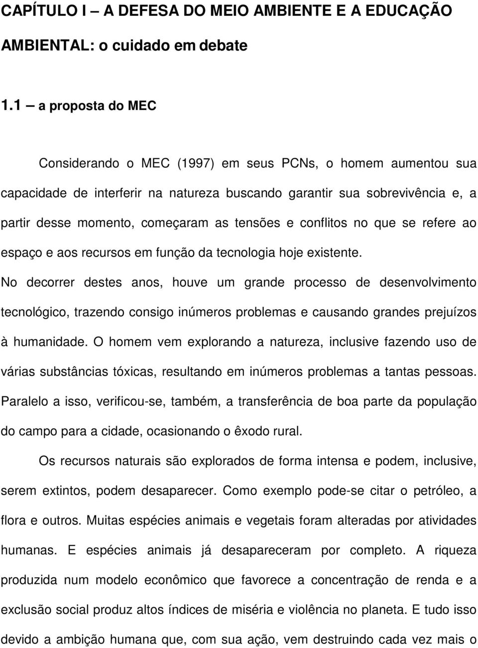 tensões e conflitos no que se refere ao espaço e aos recursos em função da tecnologia hoje existente.