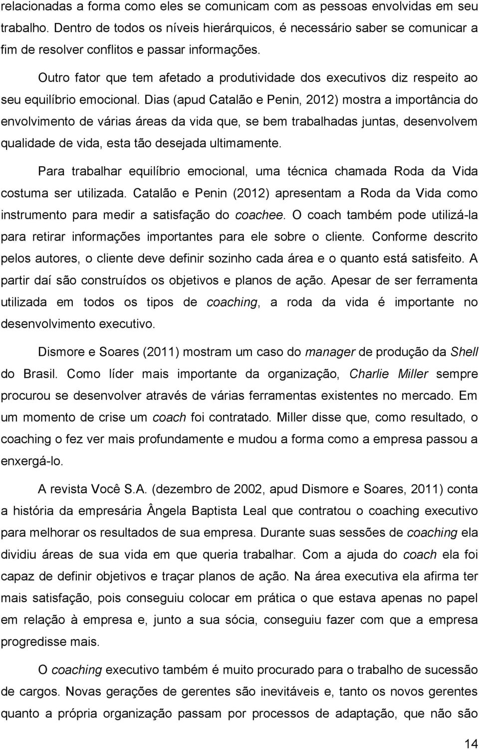 Outro fator que tem afetado a produtividade dos executivos diz respeito ao seu equilíbrio emocional.