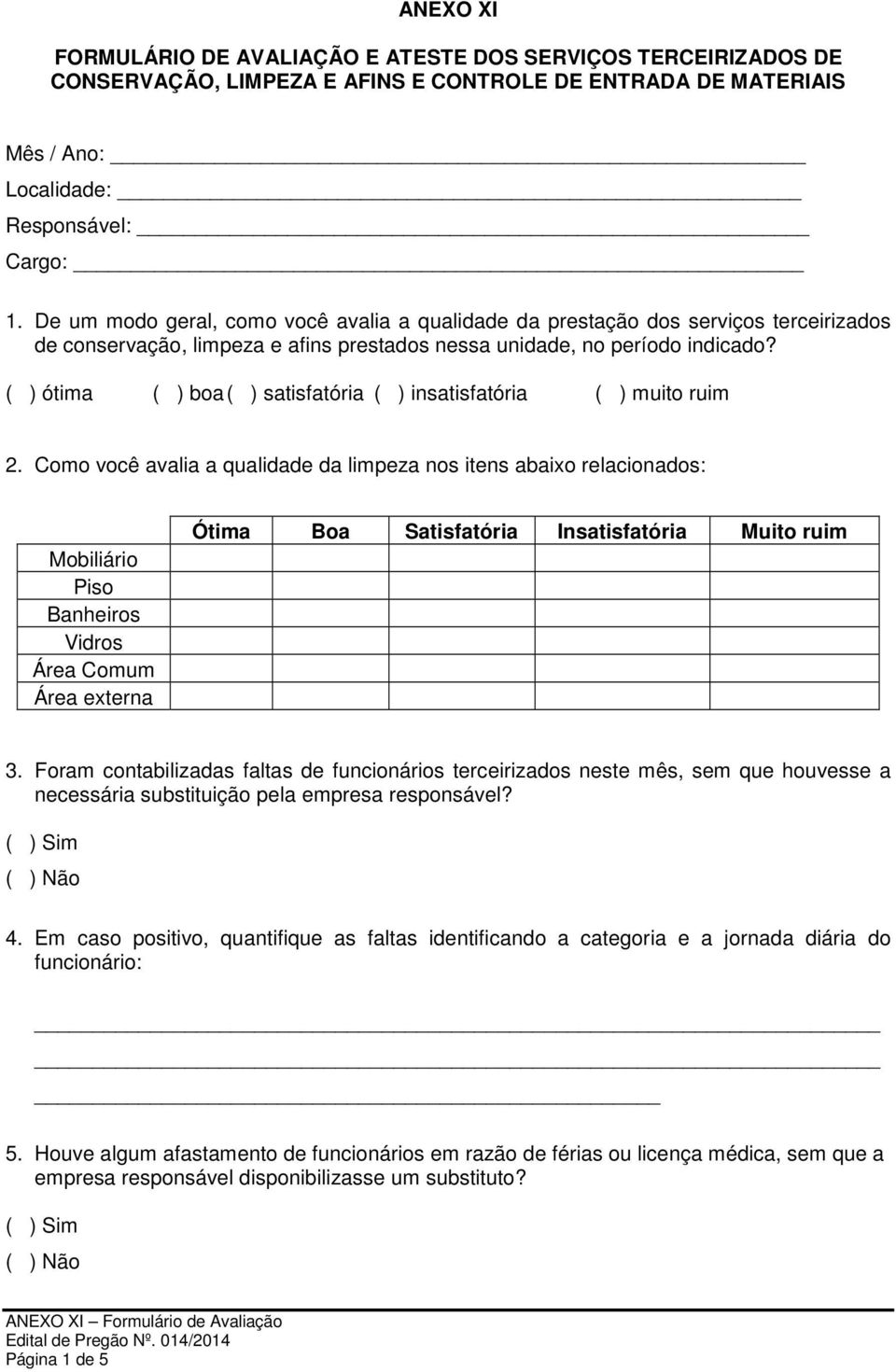 ( ) ótima ( ) boa ( ) satisfatória ( ) insatisfatória ( ) muito ruim 2.