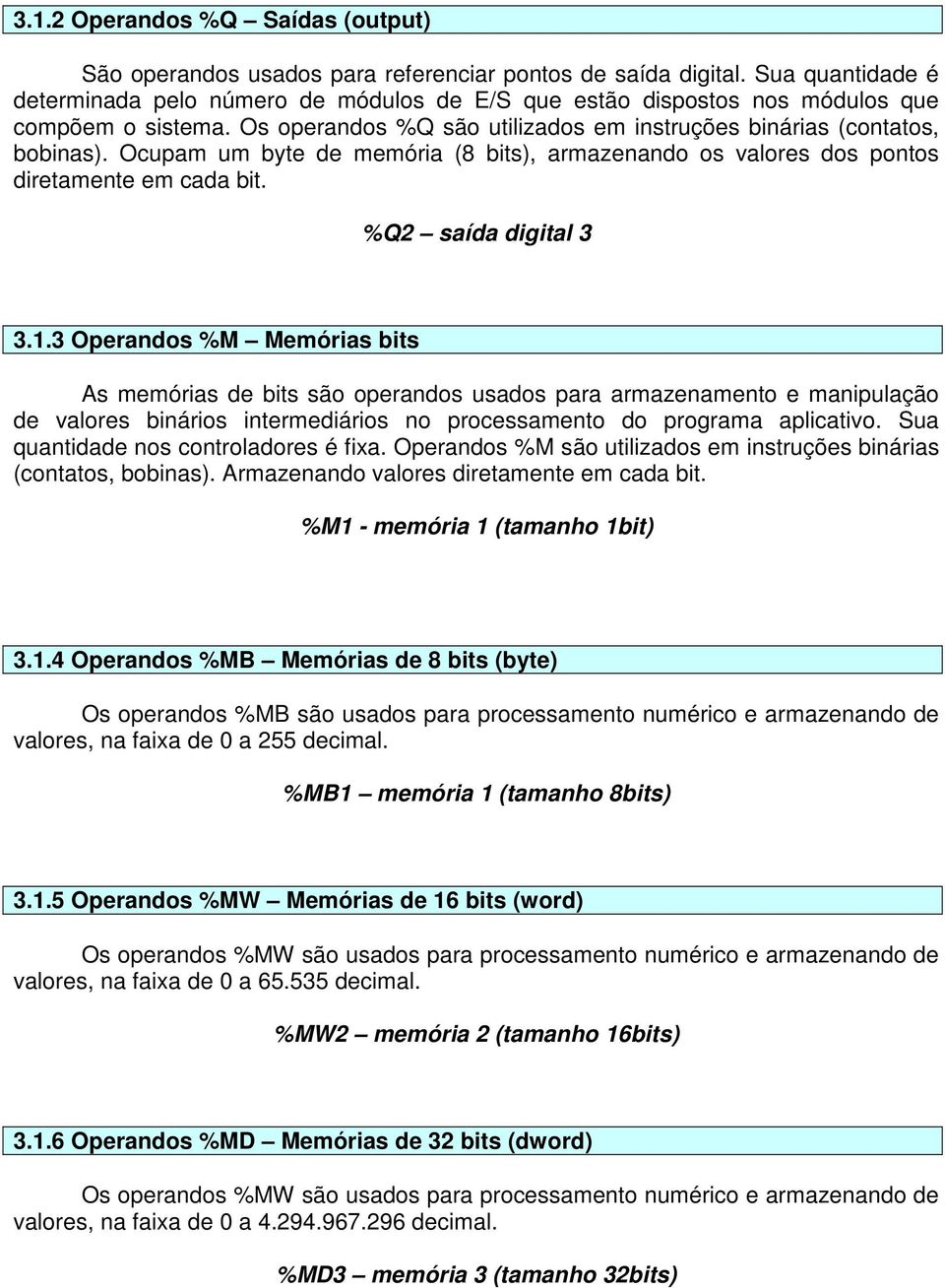 Ocupam um byte de memória (8 bits), armazenando os valores dos pontos diretamente em cada bit. %Q2 saída digital 3 3.1.