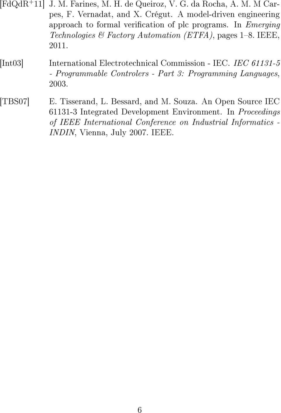 [Int03] International Electrotechnical Commission - IEC. IEC 61131-5 - Programmable Controlers - Part 3: Programming Languages, 2003. [TBS07] E.