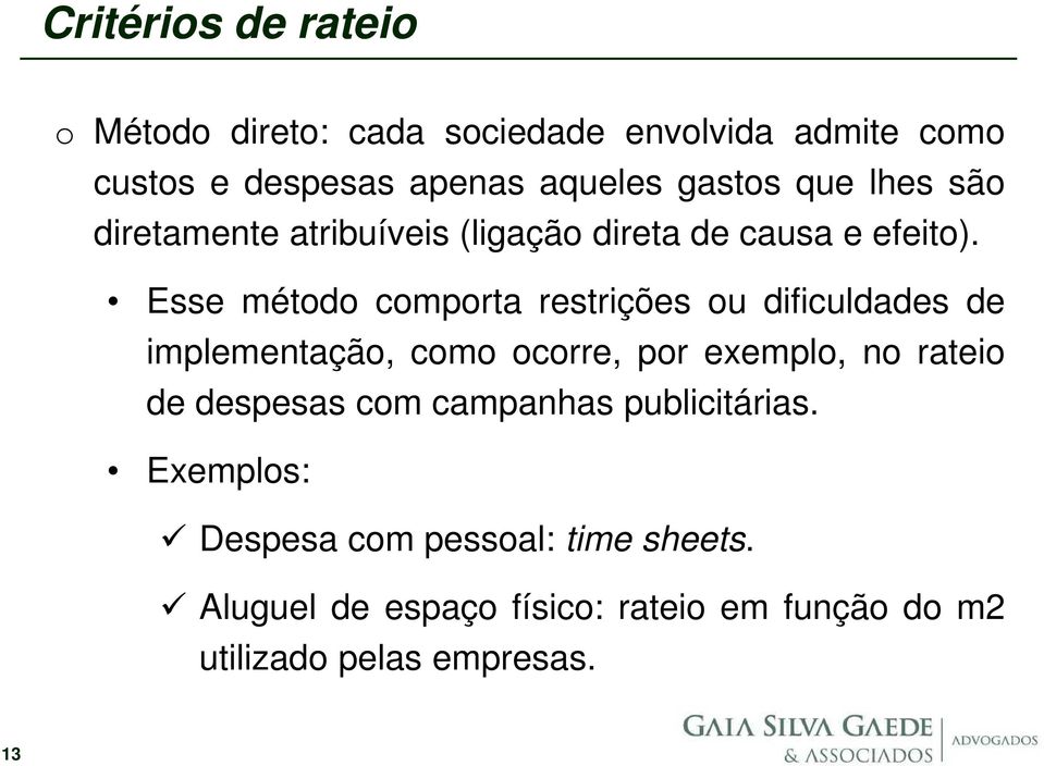 Esse método comporta restrições ou dificuldades de implementação, como ocorre, por exemplo, no rateio de