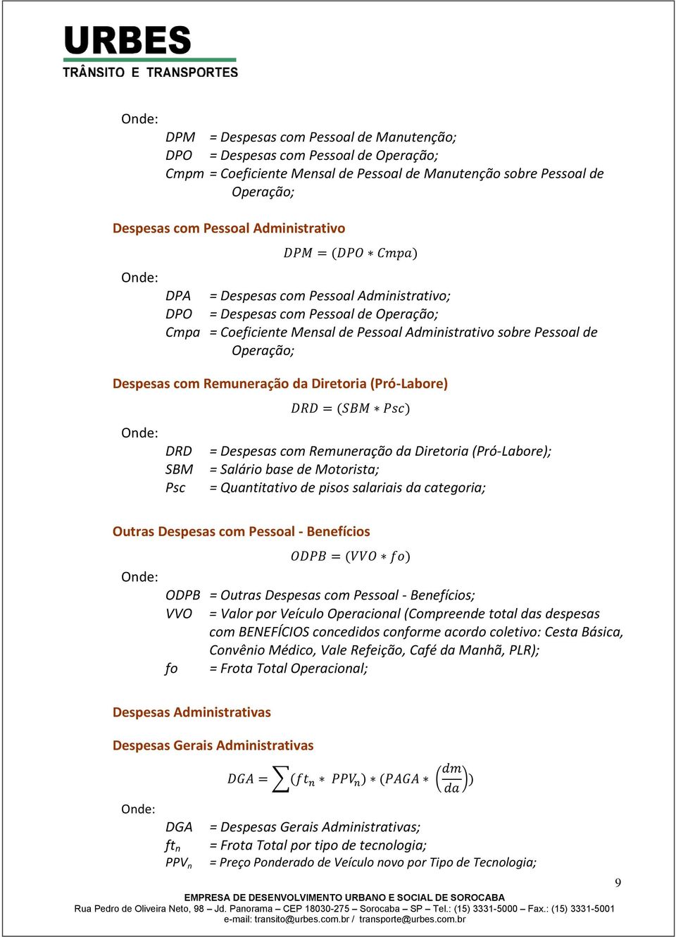 (Pró-Labore) DRD SBM Psc = Despesas com Remuneração da Diretoria (Pró-Labore); = Salário base de Motorista; = Quantitativo de pisos salariais da categoria; Outras Despesas com Pessoal - Benefícios