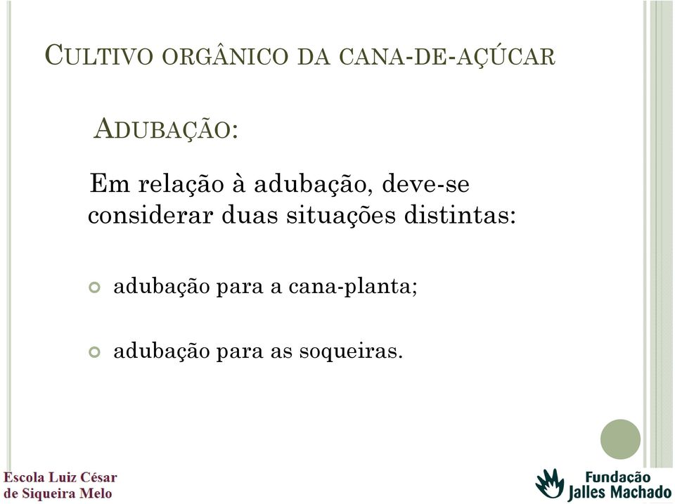 considerar duas situações distintas: