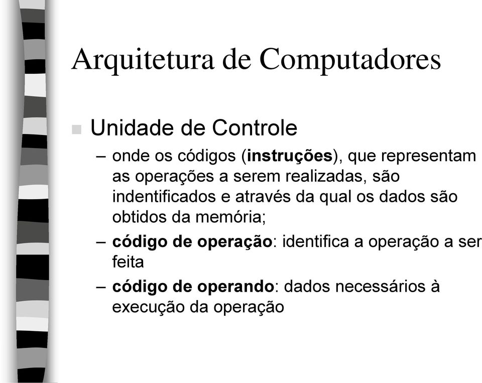 da qual os dados são obtidos da memória; código de operação: identifica a