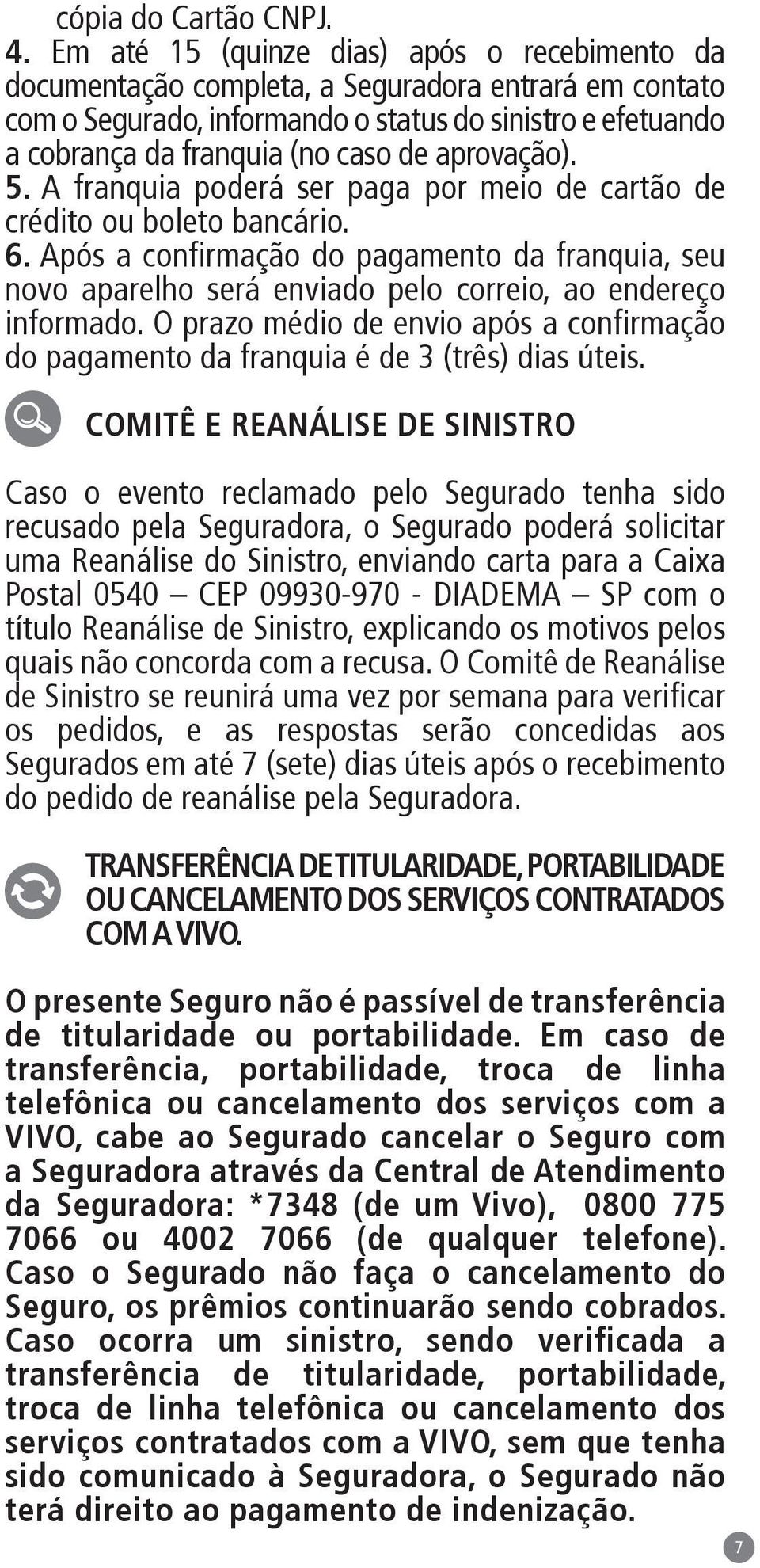 aprovação). 5. A franquia poderá ser paga por meio de cartão de crédito ou boleto bancário. 6.