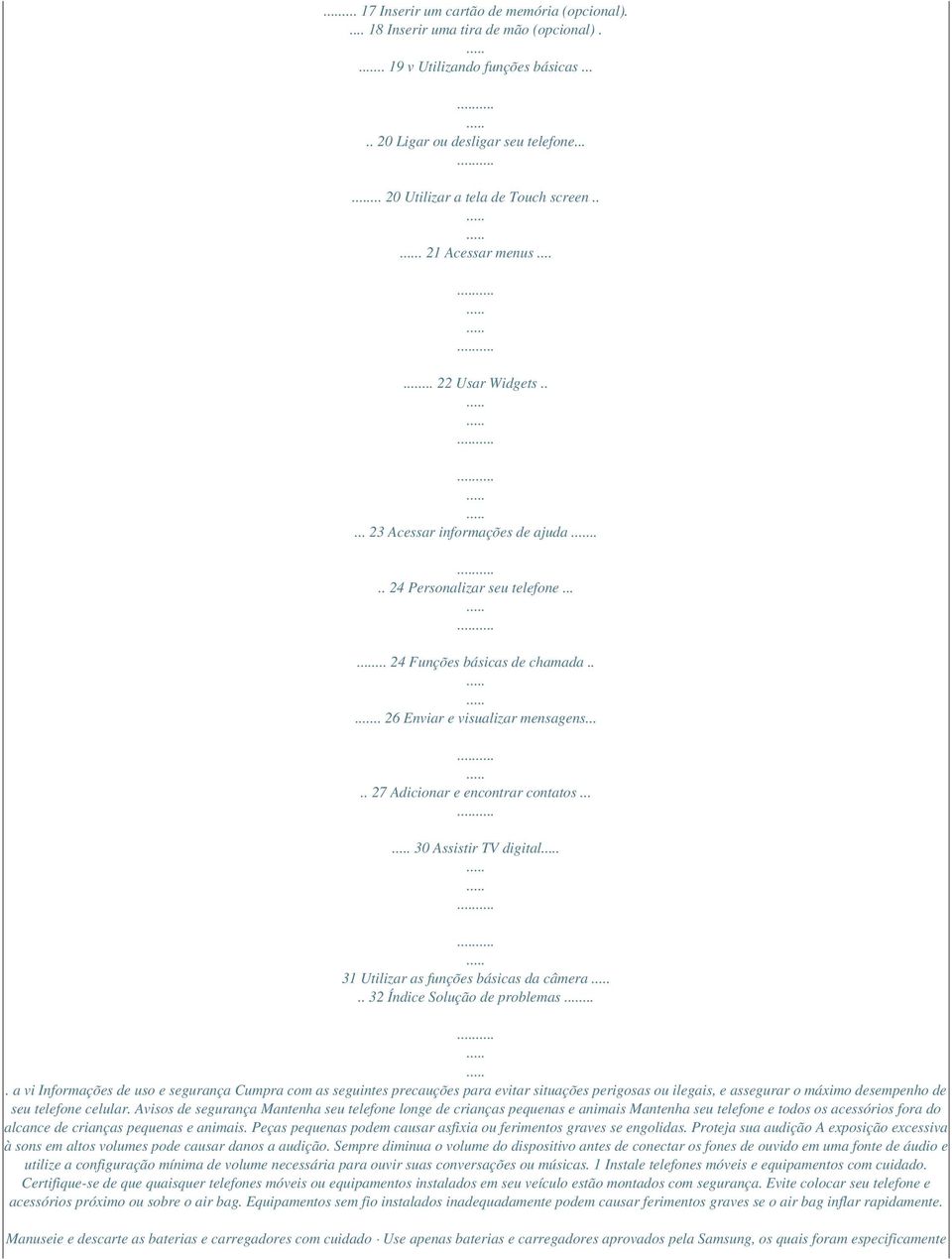 .... 27 Adicionar e encontrar contatos... 30 Assistir TV digital 31 Utilizar as funções básicas da câmera.. 32 Índice Solução de problemas.