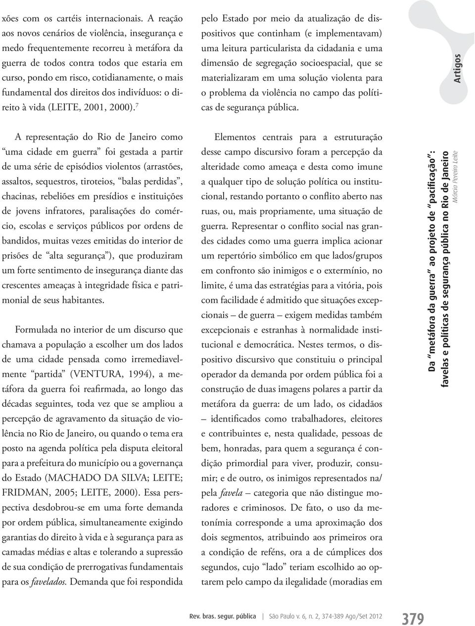 fundamental dos direitos dos indivíduos: o direito à vida (LEITE, 2001, 2000).