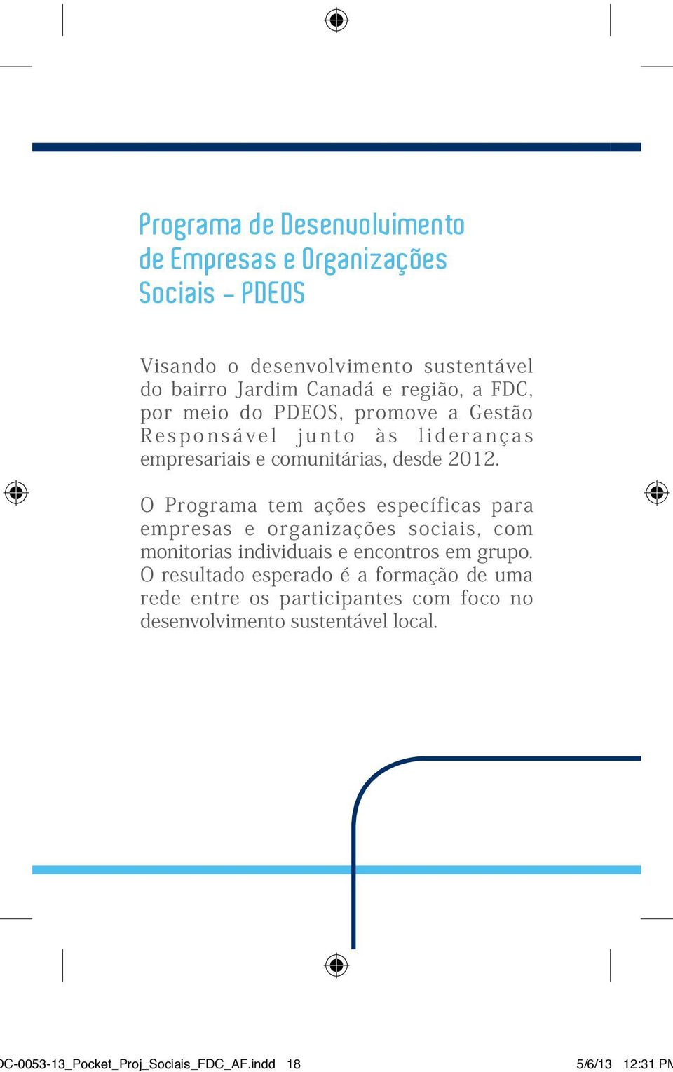 O Programa tem ações específicas para empresas e organizações sociais, com monitorias individuais e encontros em grupo.