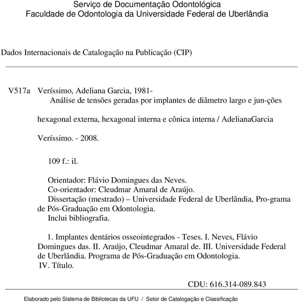 Orientador: Flávio Domingues das Neves. Co-orientador: Cleudmar Amaral de Araújo. Dissertação (mestrado) Universidade Federal de Uberlândia, Pro-grama de Pós-Graduação em Odontologia.