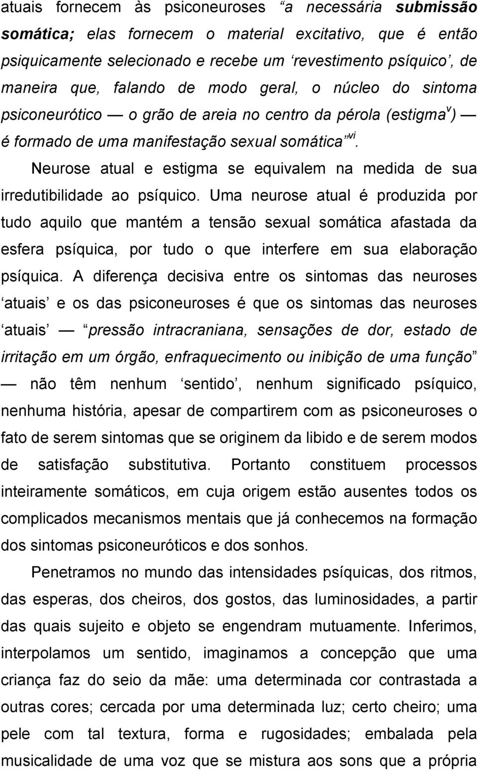 Neurose atual e estigma se equivalem na medida de sua irredutibilidade ao psíquico.