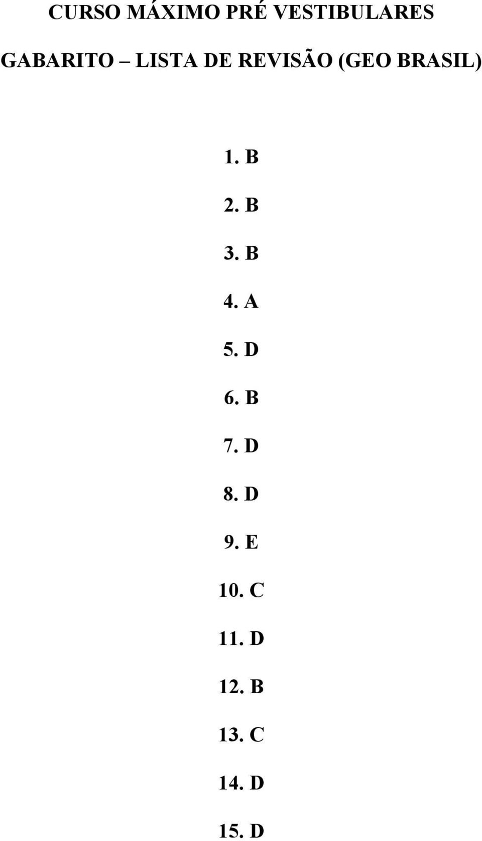 BRASIL) 1. B 2. B 3. B 4. A 5. D 6.