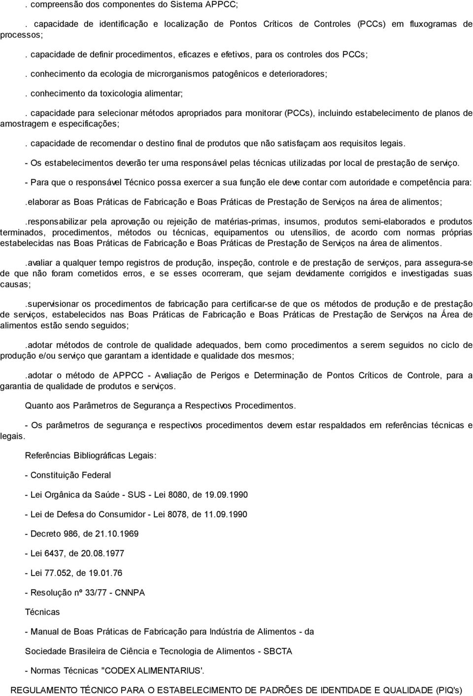 capacidade para selecionar métodos apropriados para monitorar (PCCs), incluindo estabelecimento de planos de amostragem e especificações;.