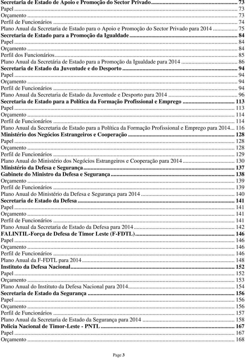 .. 84 Perfil dos Funcionários... 85 Plano Anual da Secretária de Estado para a Promoção da Igualdade para 2014... 86 Secretaria de Estado da Juventude e do Desporto... 94 Papel... 94 Orçamento.