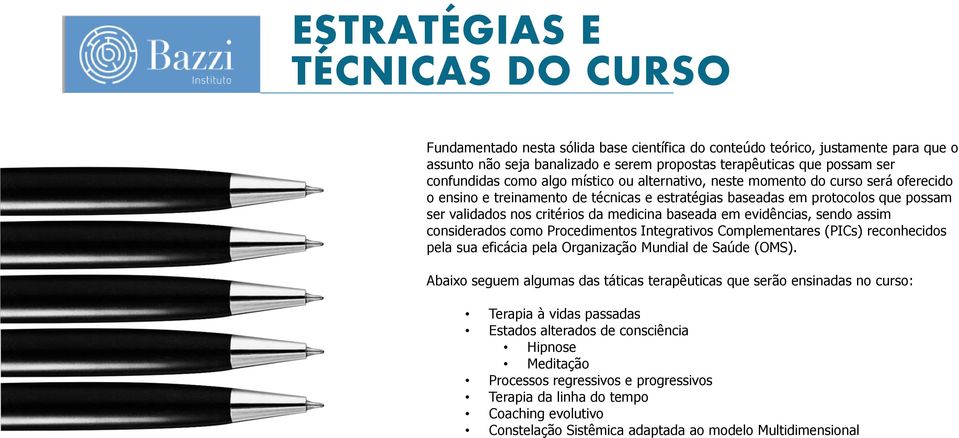 medicina baseada em evidências, sendo assim considerados como Procedimentos Integrativos Complementares (PICs) reconhecidos pela sua eficácia pela Organização Mundial de Saúde (OMS).