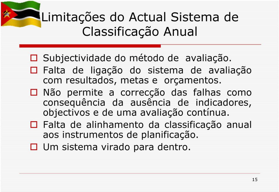 Não permite a correcção das falhas como consequência da ausência de indicadores, objectivos e de