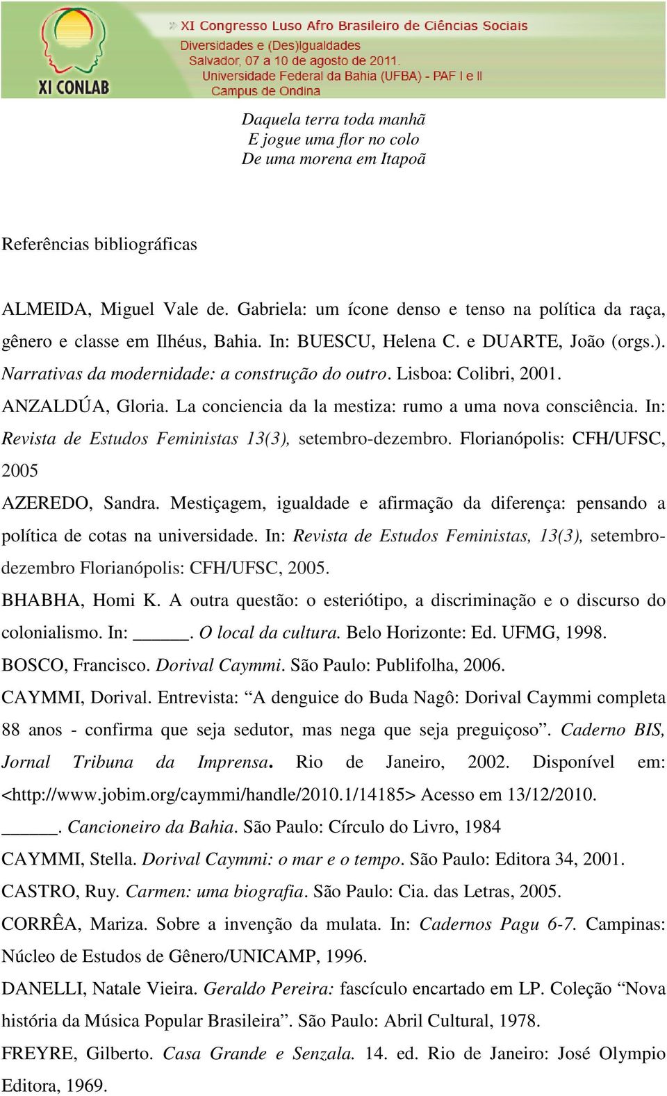 Lisboa: Colibri, 2001. ANZALDÚA, Gloria. La conciencia da la mestiza: rumo a uma nova consciência. In: Revista de Estudos Feministas 13(3), setembro-dezembro.