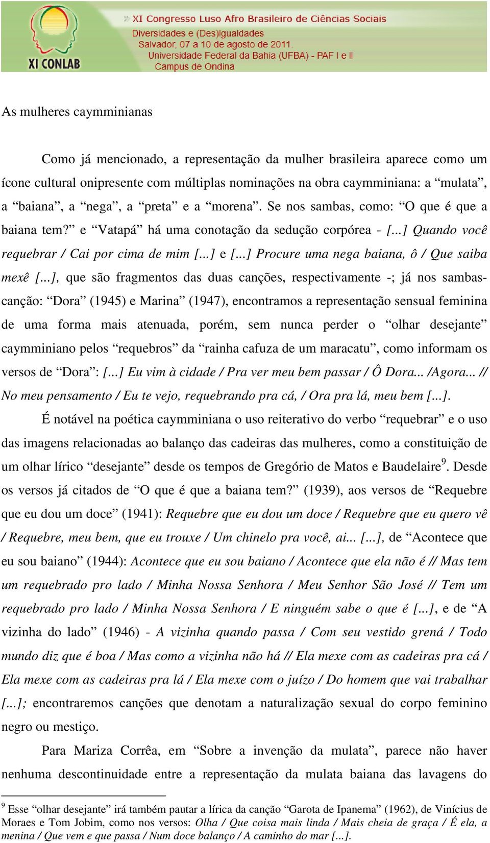 ..] Procure uma nega baiana, ô / Que saiba mexê [.