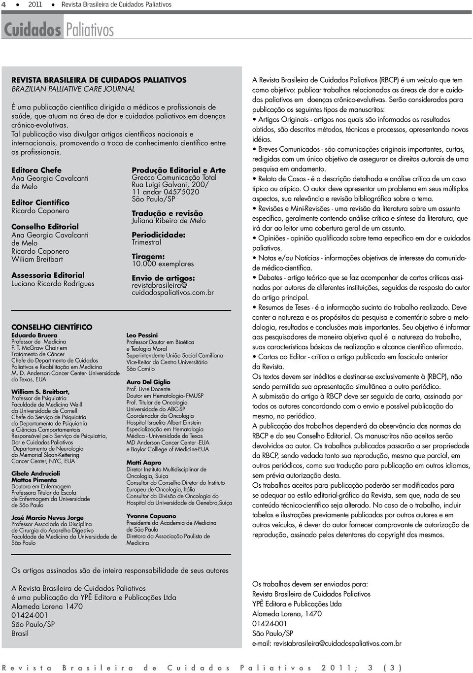 Tal publicação visa divulgar artigos científicos nacionais e internacionais, promovendo a troca de conhecimento científico entre os profissionais.