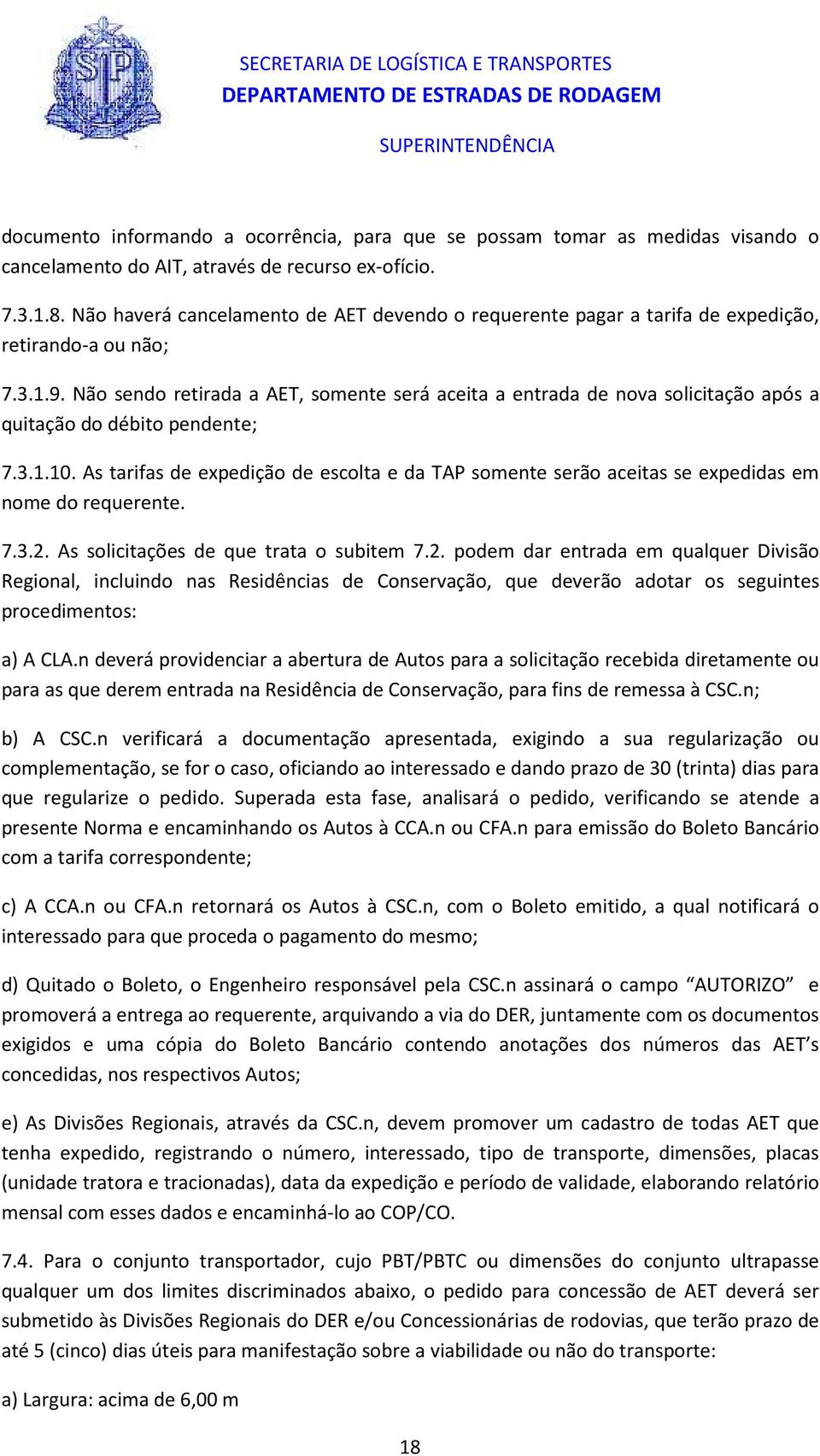 Não sendo retirada a AET, somente será aceita a entrada de nova solicitação após a quitação do débito pendente; 7.3.1.10.