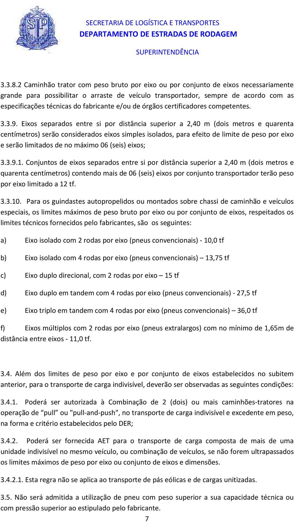 fabricante e/ou de órgãos certificadores competentes. 3.3.9.