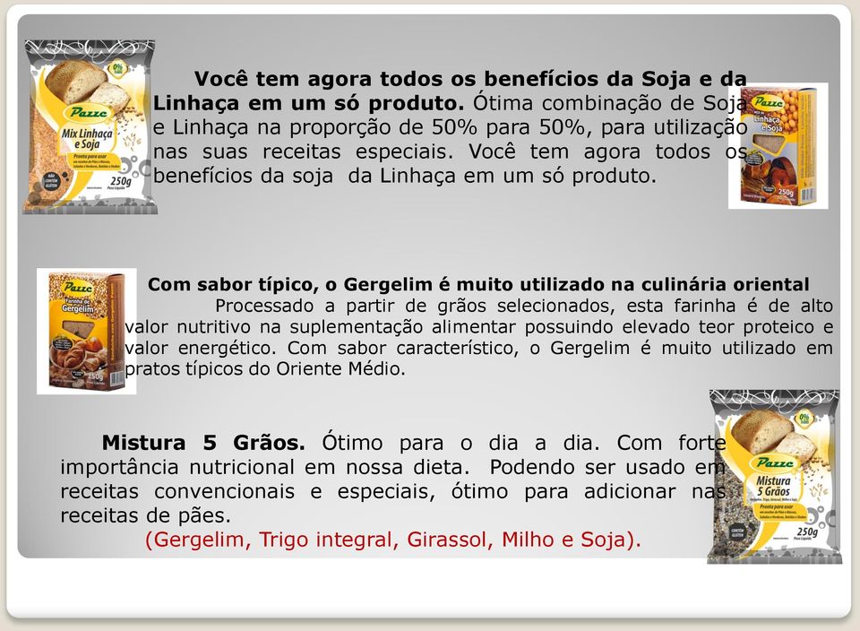 Com sabor típico, o Gergelim é muito utilizado na culinária oriental Processado a partir de grãos selecionados, esta farinha é de alto valor nutritivo na suplementação alimentar possuindo elevado