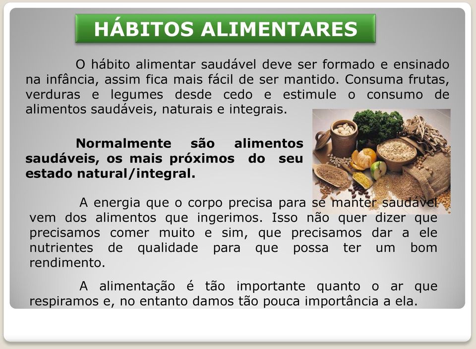 Normalmente são alimentos saudáveis, os mais próximos do seu estado natural/integral.