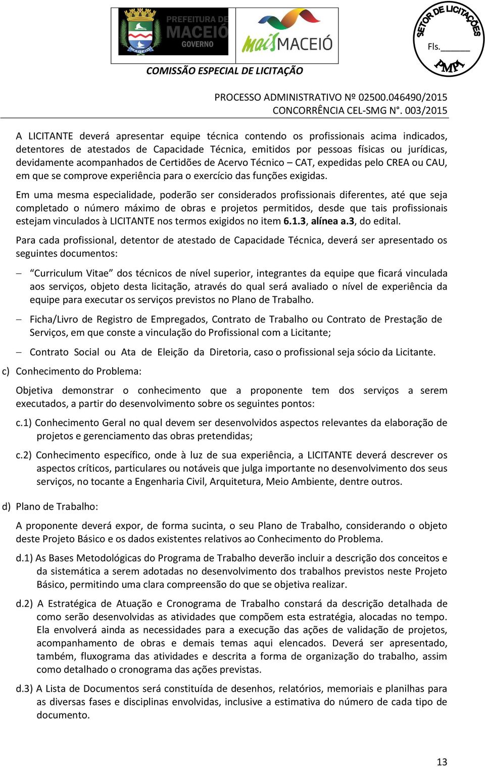 Em uma mesma especialidade, poderão ser considerados profissionais diferentes, até que seja completado o número máximo de obras e projetos permitidos, desde que tais profissionais estejam vinculados