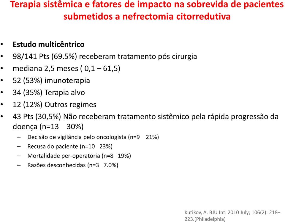 Pts(30,5%) Nãoreceberamtratamentosistêmicopelarápidaprogressãoda doença(n=13 30%) Decisão de vigilância pelo oncologista(n=9 21%) Recusa do