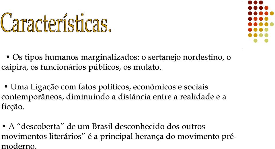 Uma Ligação com fatos políticos, econômicos e sociais contemporâneos, diminuindo a