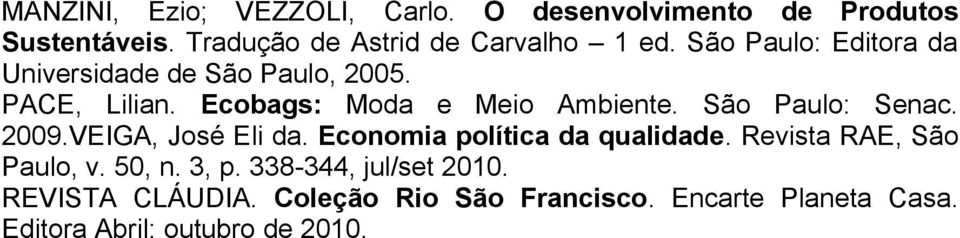 São Paulo: Senac. 2009.VEIGA, José Eli da. Economia política da qualidade. Revista RAE, São Paulo, v. 50, n.