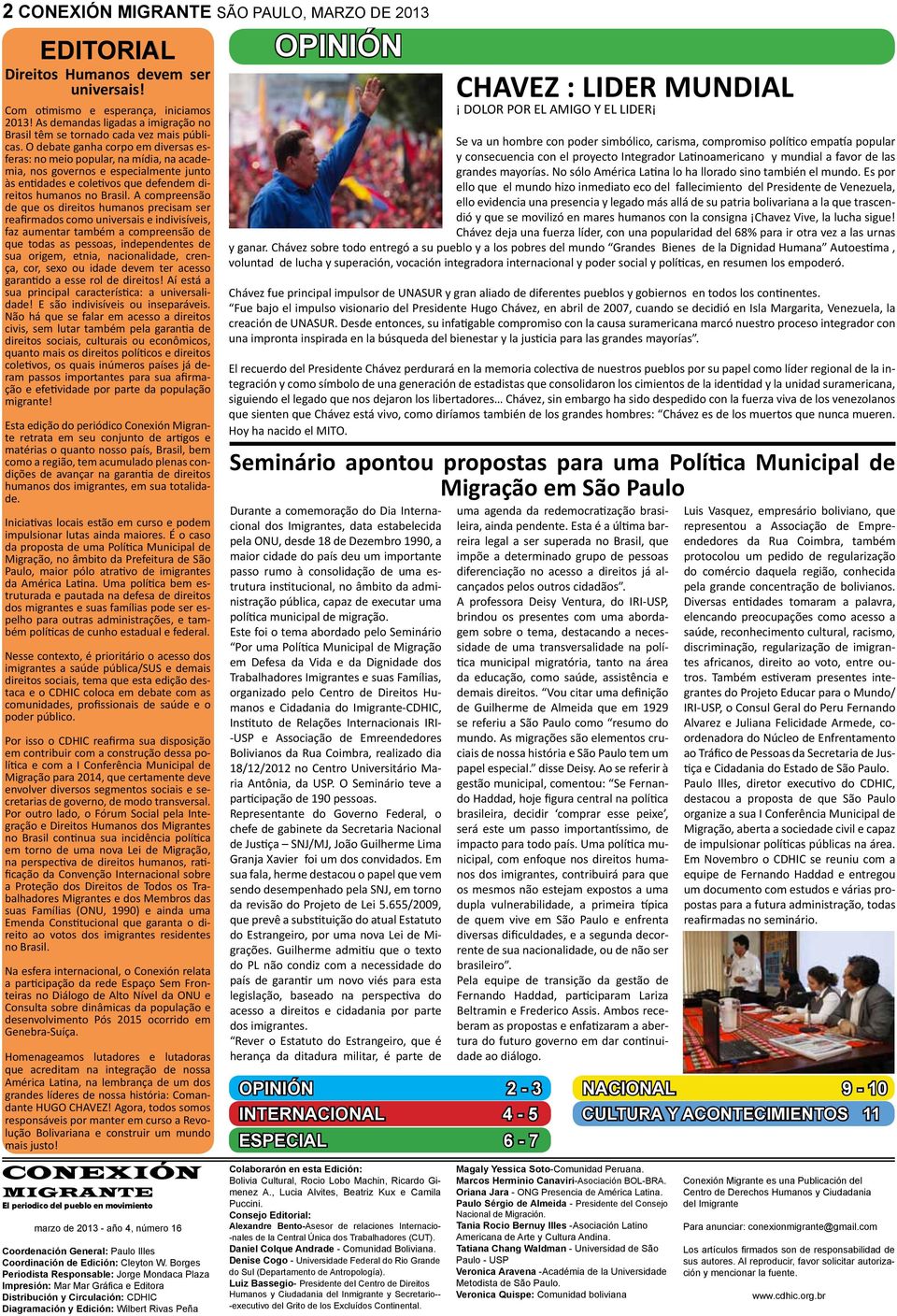 O debate ganha corpo em diversas esferas: no meio popular, na mídia, na academia, nos governos e especialmente junto às entidades e coletivos que defendem direitos humanos no Brasil.