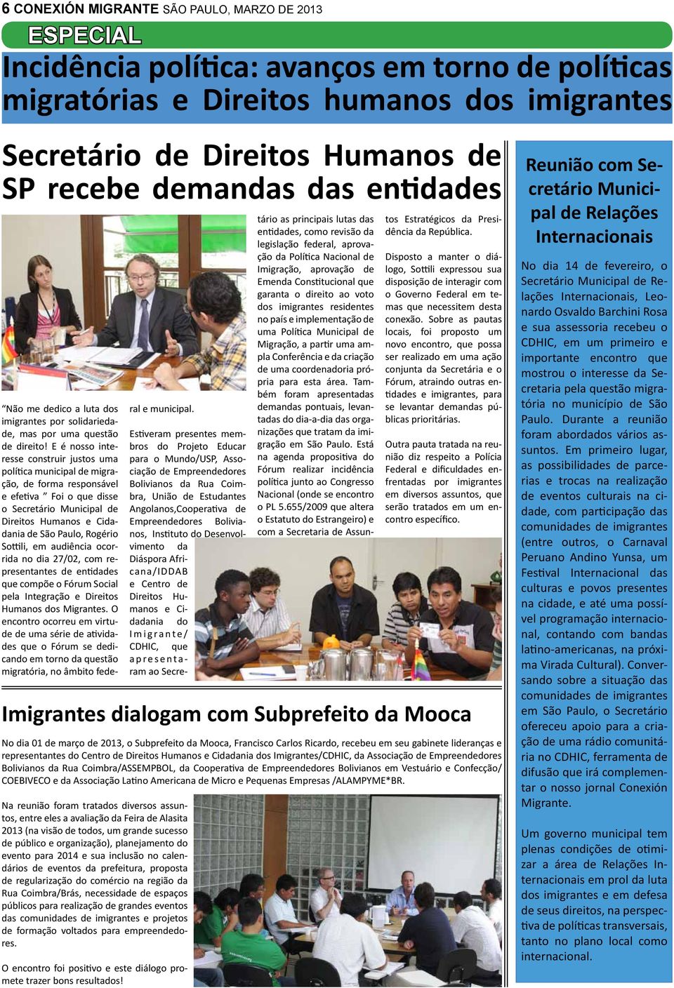 E é nosso interesse construir justos uma política municipal de migração, de forma responsável e efetiva Foi o que disse o Secretário Municipal de Direitos Humanos e Cidadania de São Paulo, Rogério