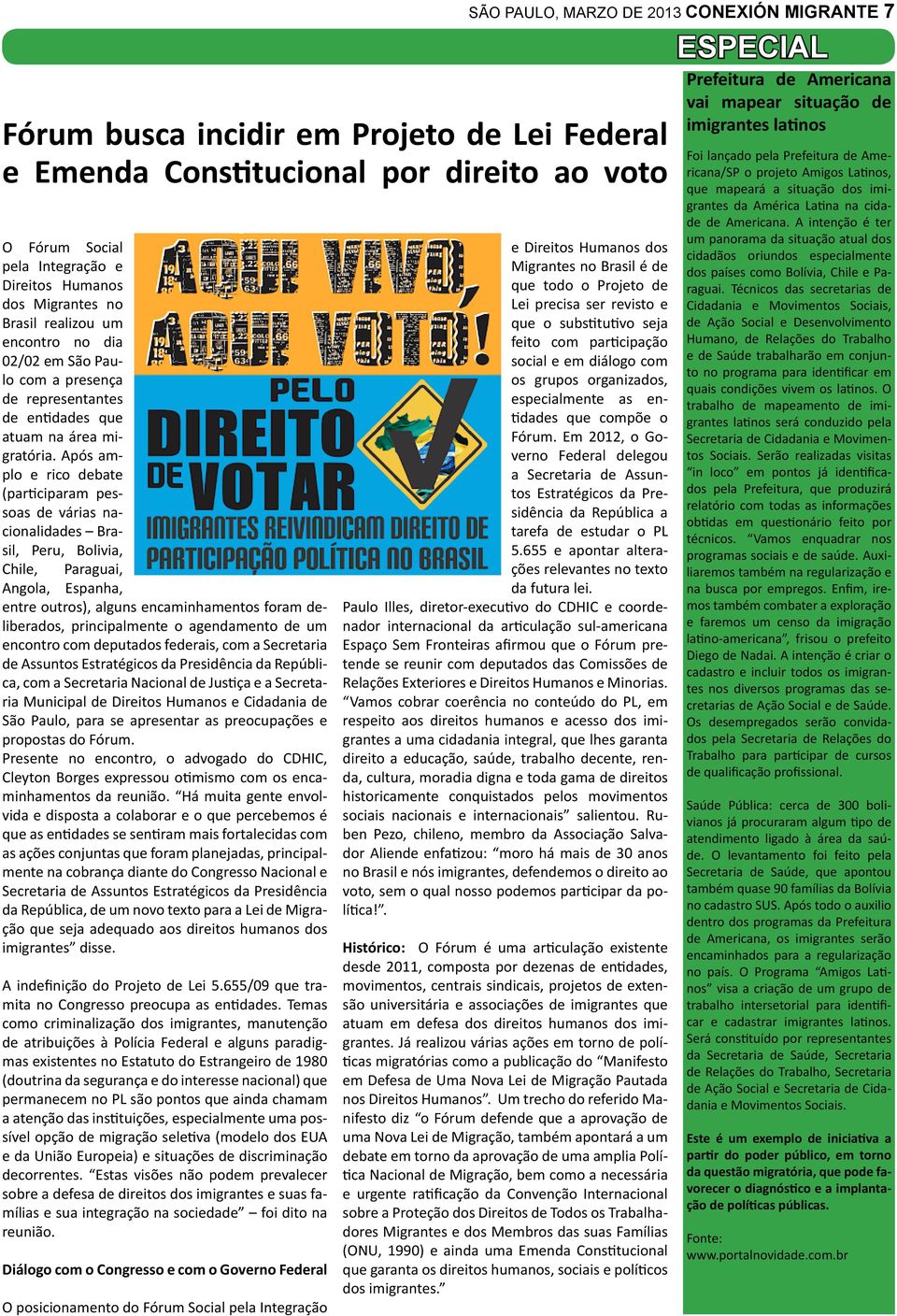 Após amplo e rico debate (participaram pessoas de várias nacionalidades Brasil, Peru, Bolivia, Chile, Paraguai, Angola, Espanha, entre outros), alguns encaminhamentos foram deliberados,