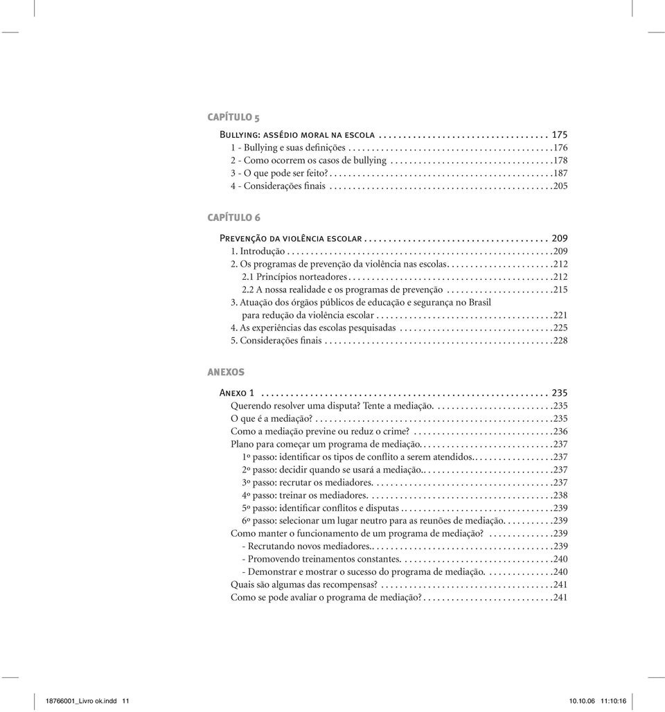 ..................................... 209 1. Introdução.........................................................209 2. Os programas de prevenção da violência nas escolas.......................212 2.