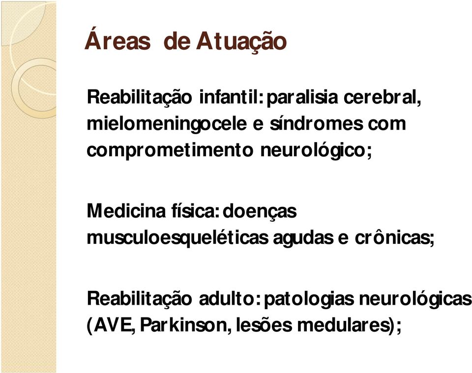 Medicina física: doenças musculoesqueléticas agudas e crônicas;