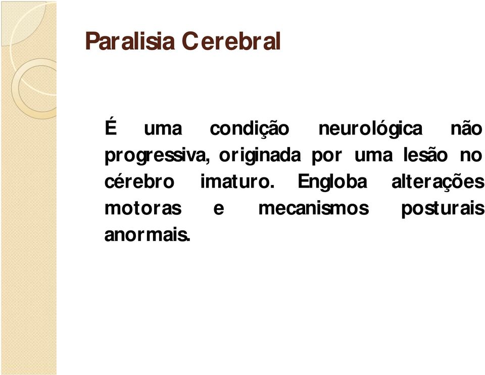 por uma lesão no cérebro imaturo.