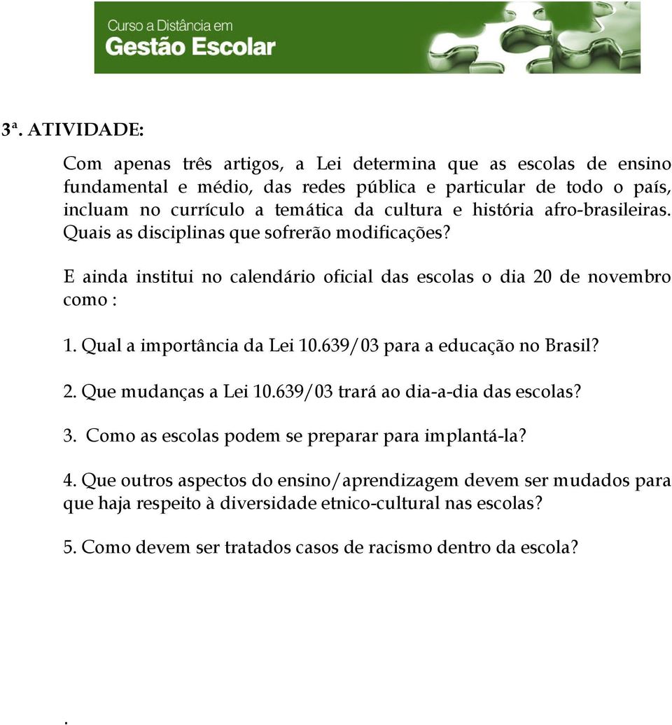 Qual a importância da Lei 10.639/03 para a educação no Brasil? 2. Que mudanças a Lei 10.639/03 trará ao dia-a-dia das escolas? 3. Como as escolas podem se preparar para implantá-la?