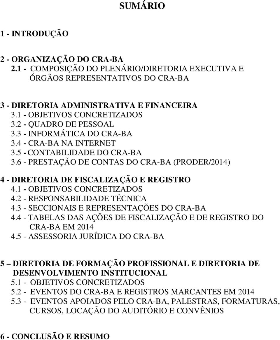 6 - PRESTAÇÃO DE CONTAS DO CRA-BA (PRODER/2014) 4 - DIRETORIA DE FISCALIZAÇÃO E REGISTRO 4.1 - OBJETIVOS CONCRETIZADOS 4.2 - RESPONSABILIDADE TÉCNICA 4.3 - SECCIONAIS E REPRESENTAÇÕES DO CRA-BA 4.