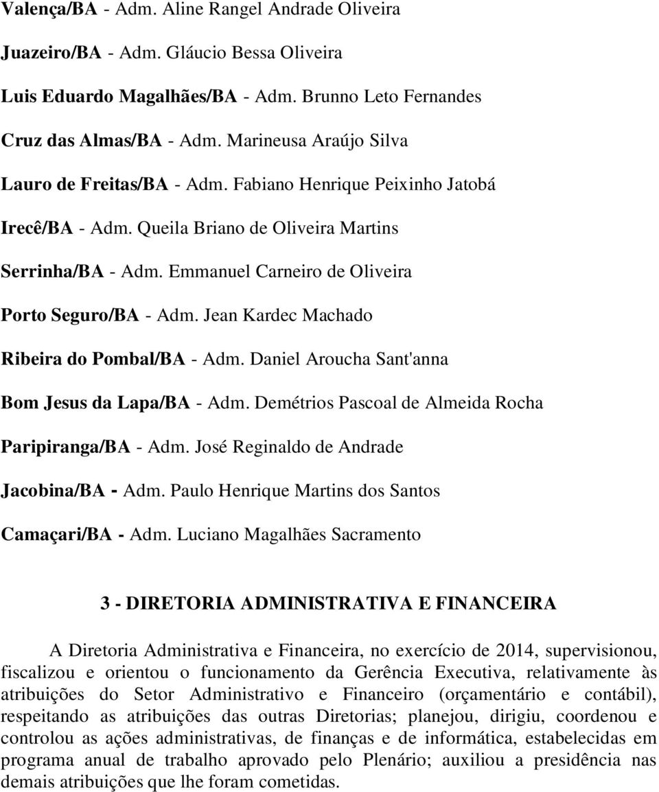 Emmanuel Carneiro de Oliveira Porto Seguro/BA - Adm. Jean Kardec Machado Ribeira do Pombal/BA - Adm. Daniel Aroucha Sant'anna Bom Jesus da Lapa/BA - Adm.