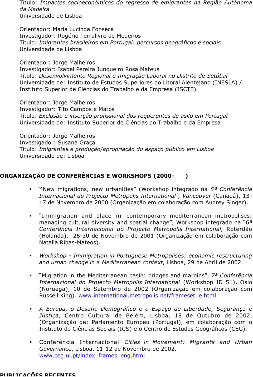 Estudos Superiores do Litoral Alentejano (INESLA) / Instituto Superior de Ciências do Trabalho e da Empresa (ISCTE).