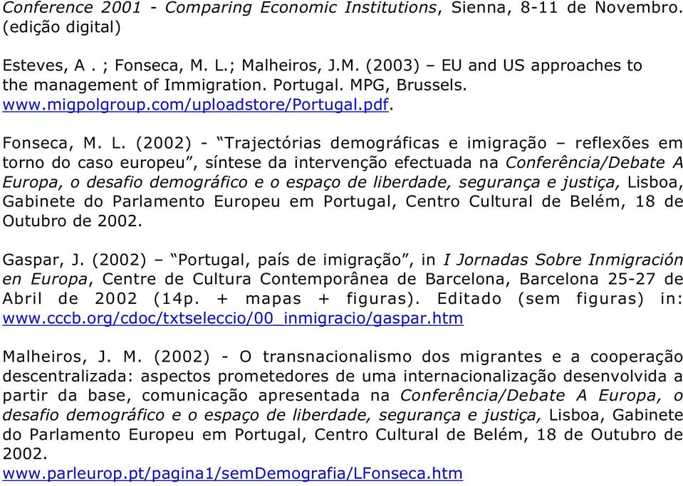 (2002) - Trajectórias demográficas e imigração reflexões em torno do caso europeu, síntese da intervenção efectuada na Conferência/Debate A Europa, o desafio demográfico e o espaço de liberdade,