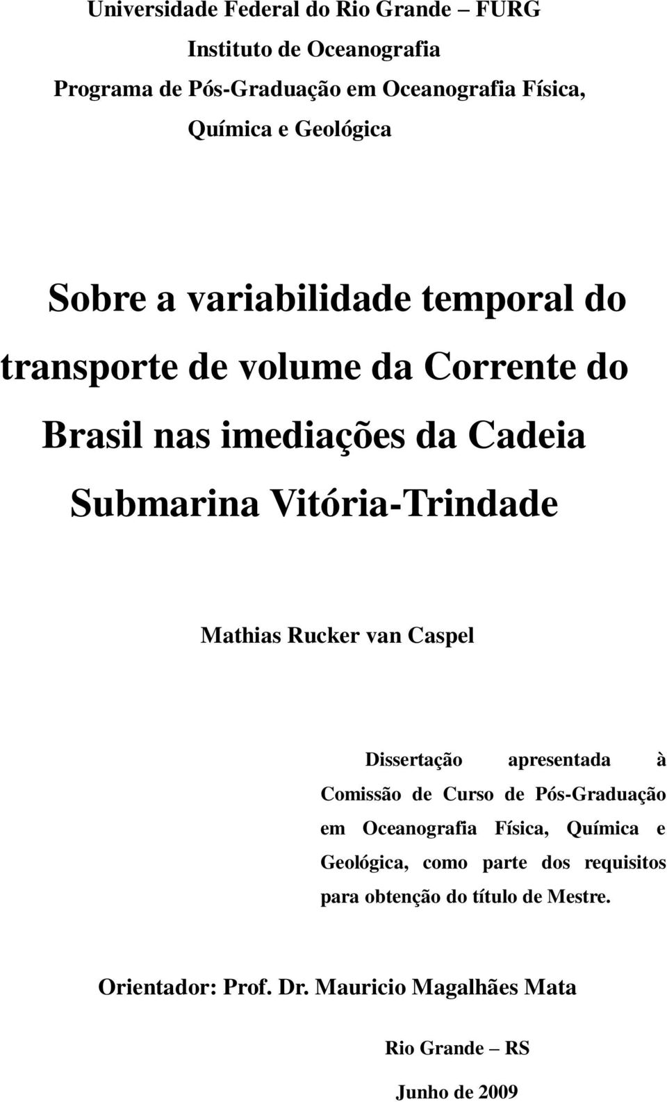 Vitória-Trindade Mathias Rucker van Caspel Dissertação apresentada à Comissão de Curso de Pós-Graduação em Oceanografia Física,