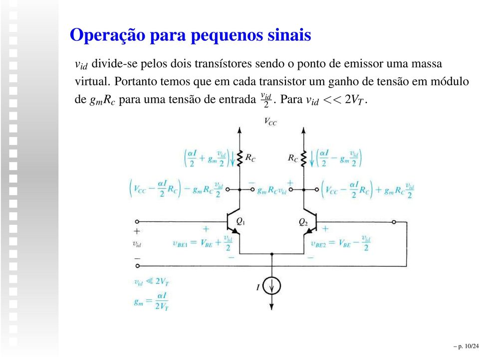 Portanto temos que em cada transistor um ganho de tensão em