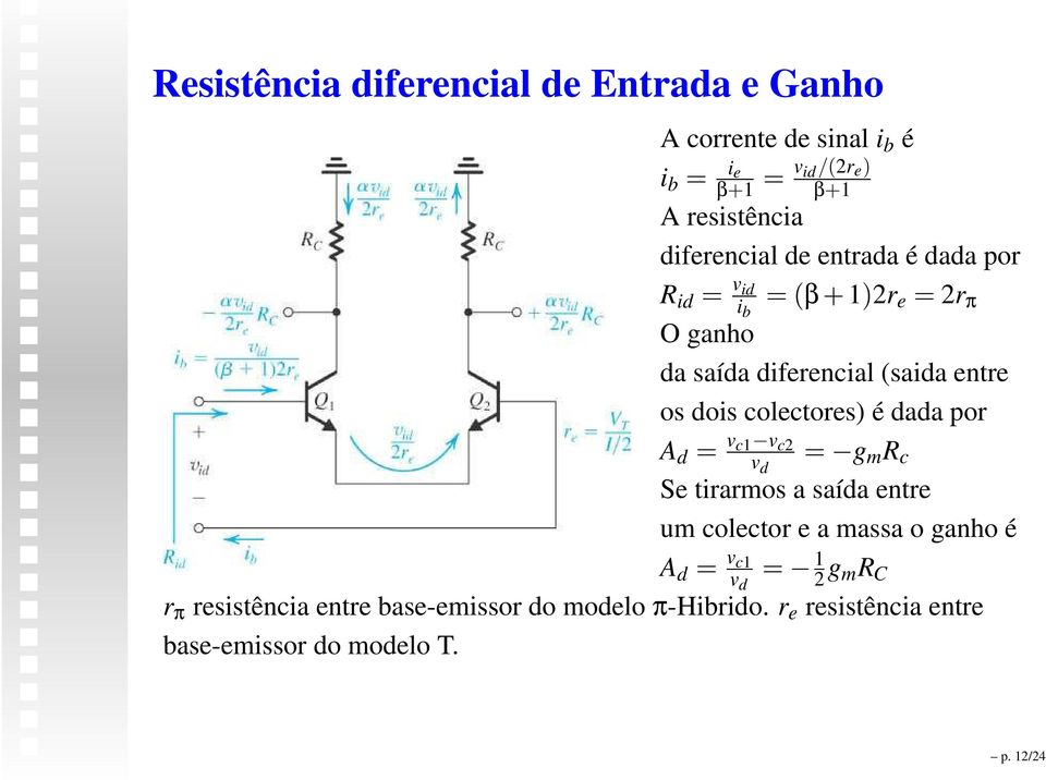 colectores) é dada por A d = v c1 v c2 v d = g m R c Se tirarmos a saída entre um colector e a massa o ganho é A d = v c1