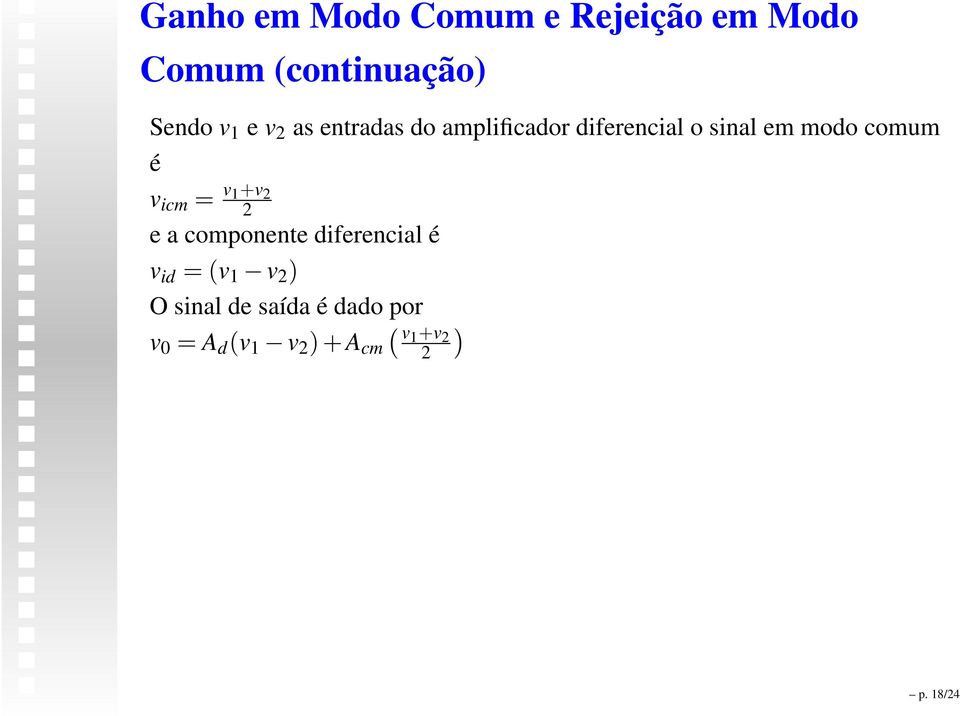 v icm = v 1+v 2 2 e a componente diferencial é v id = (v 1 v 2 ) O