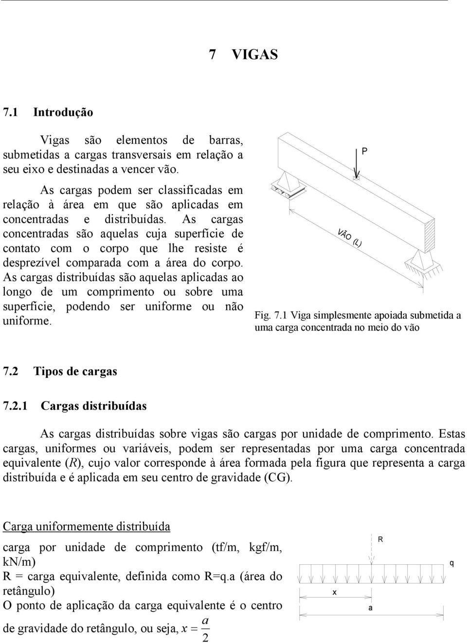 s cargas concentradas são aquelas cuja superfície de contato com o corpo que lhe resiste é desprezível comparada com a área do corpo.